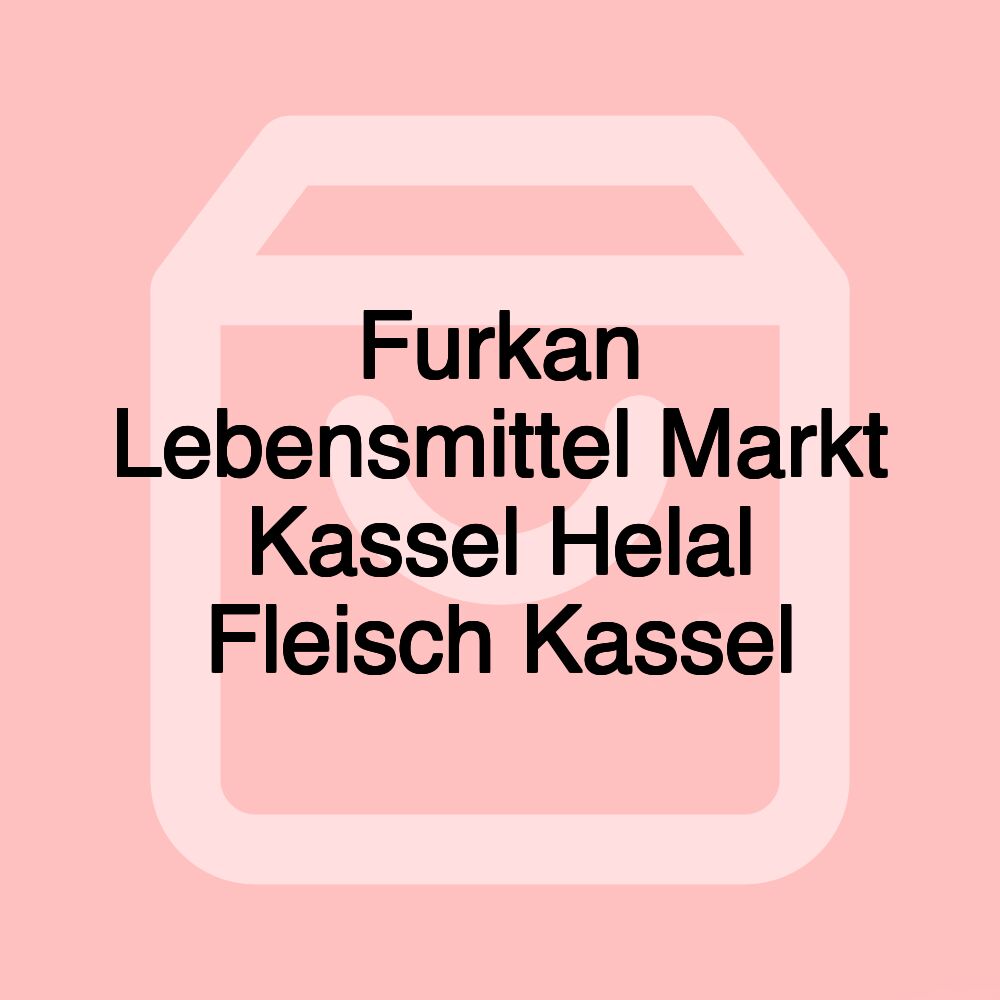 Furkan Lebensmittel Markt Kassel Helal Fleisch Kassel