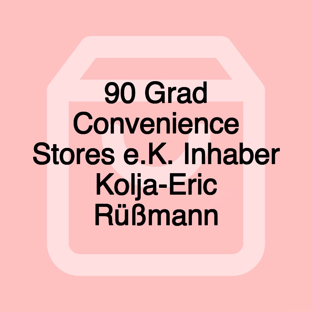 90 Grad Convenience Stores e.K. Inhaber Kolja-Eric Rüßmann