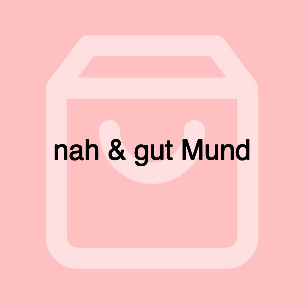 nah & gut Mund