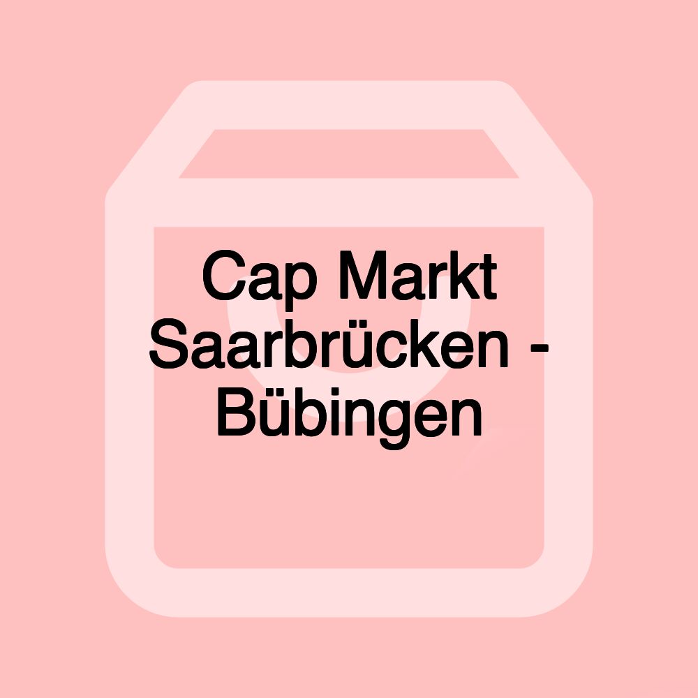 Cap Markt Saarbrücken - Bübingen