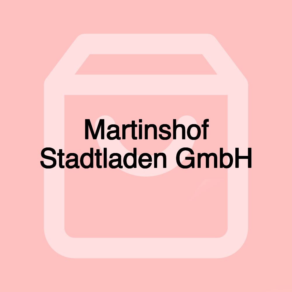 Martinshof Stadtladen GmbH