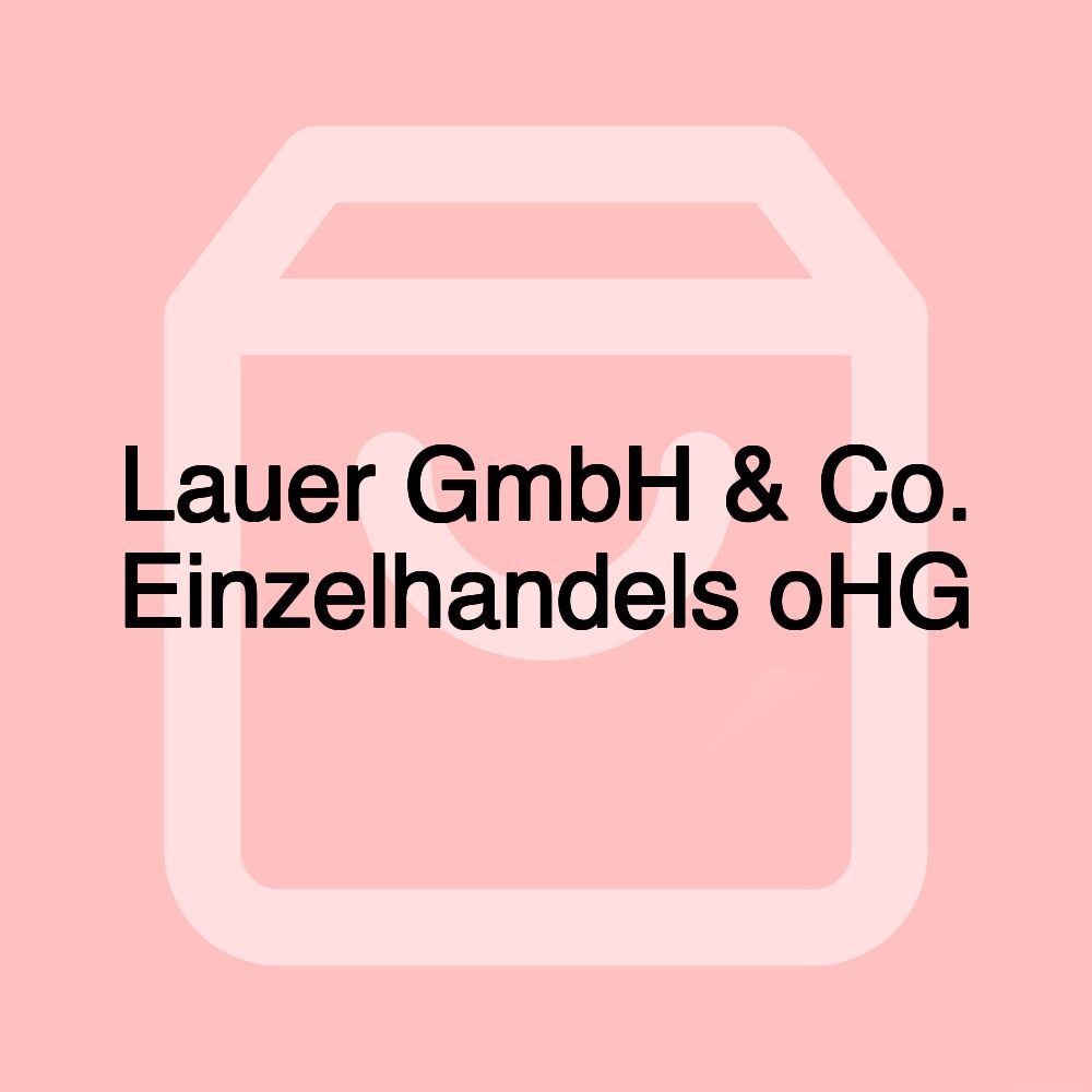 Lauer GmbH & Co. Einzelhandels oHG