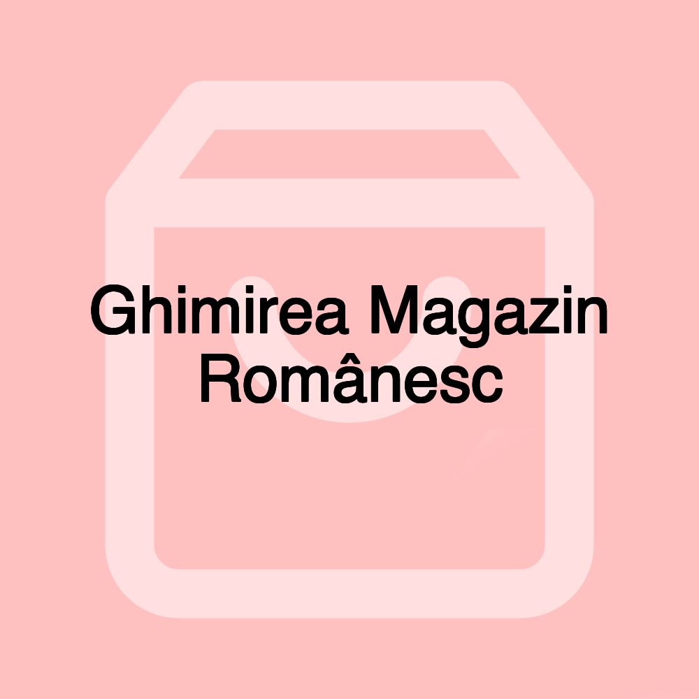 Ghimirea Magazin Românesc