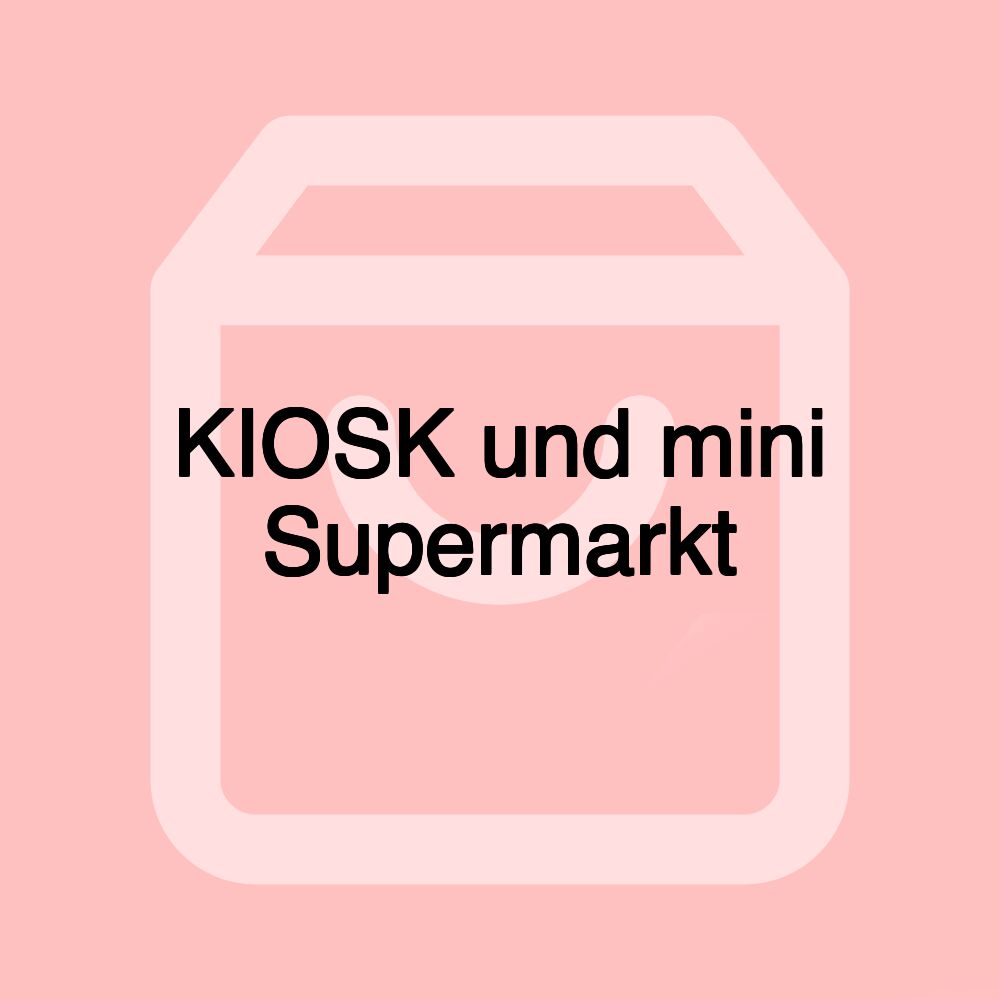 KIOSK und mini Supermarkt