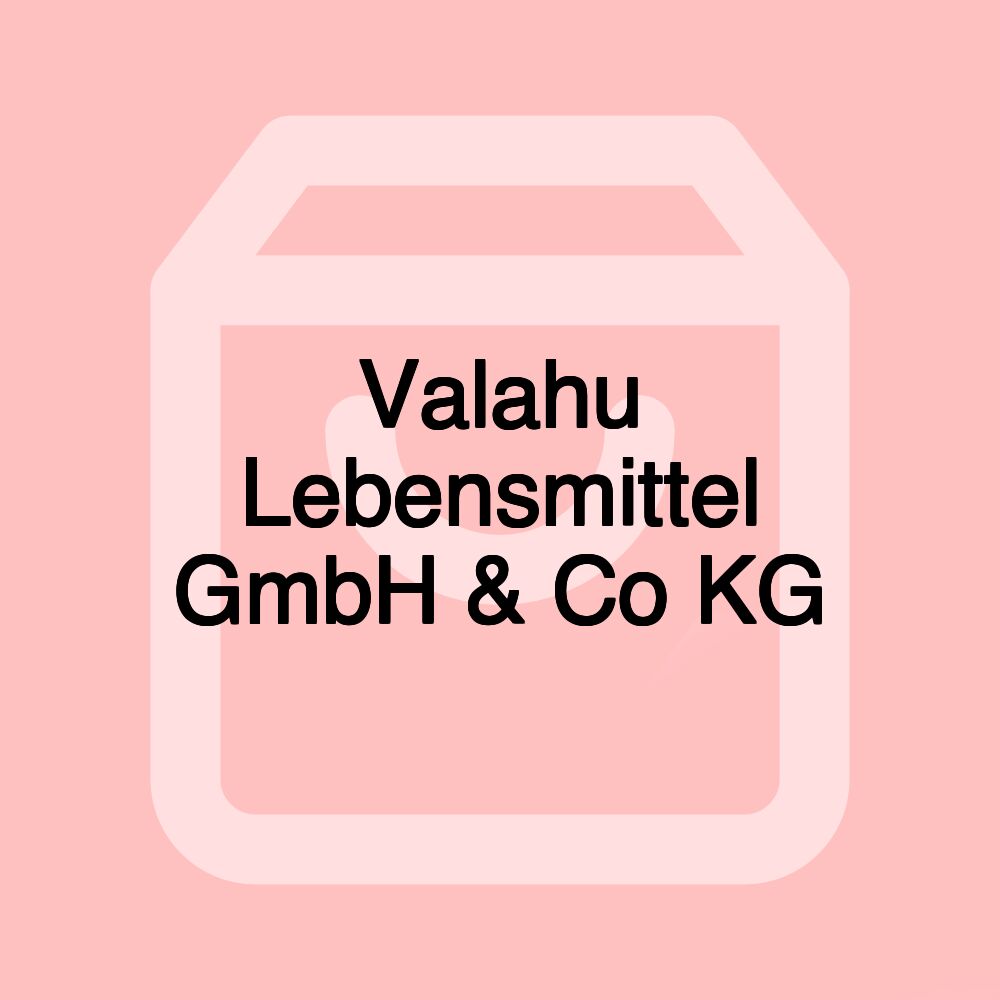 Valahu Lebensmittel GmbH & Co KG