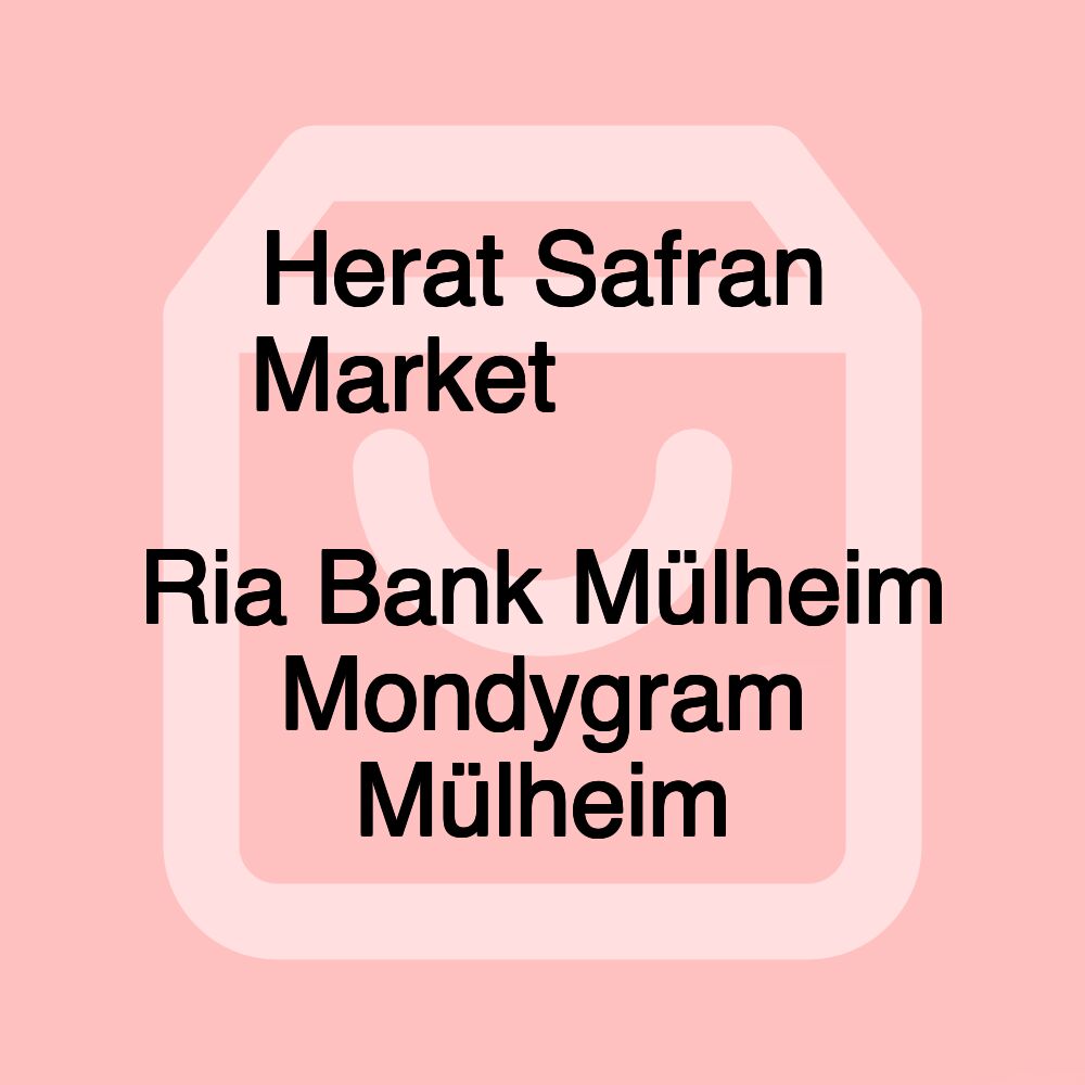 Herat Safran Market هرات زعفران مارکت Ria Bank Mülheim Mondygram Mülheim