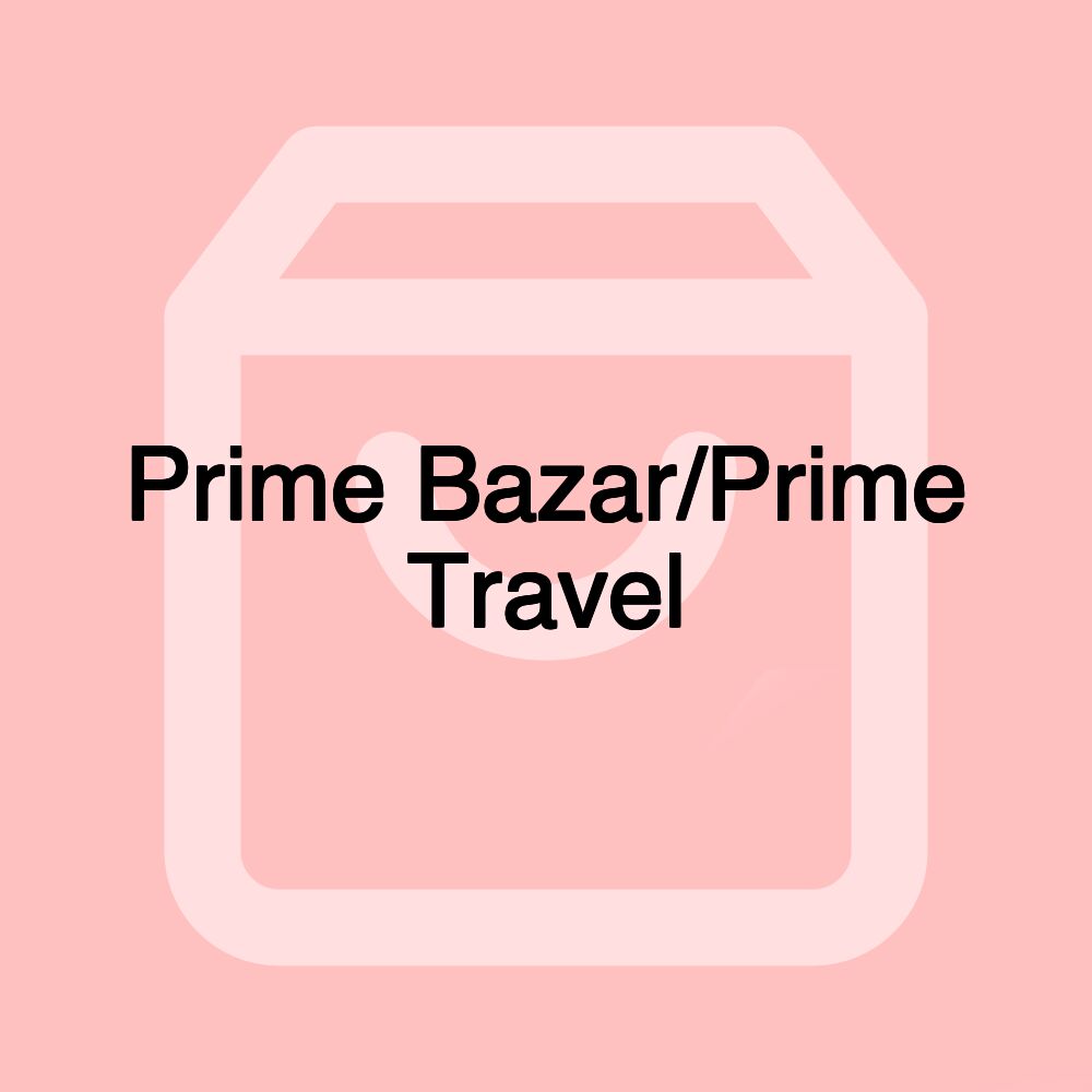 Prime Bazar/Prime Travel