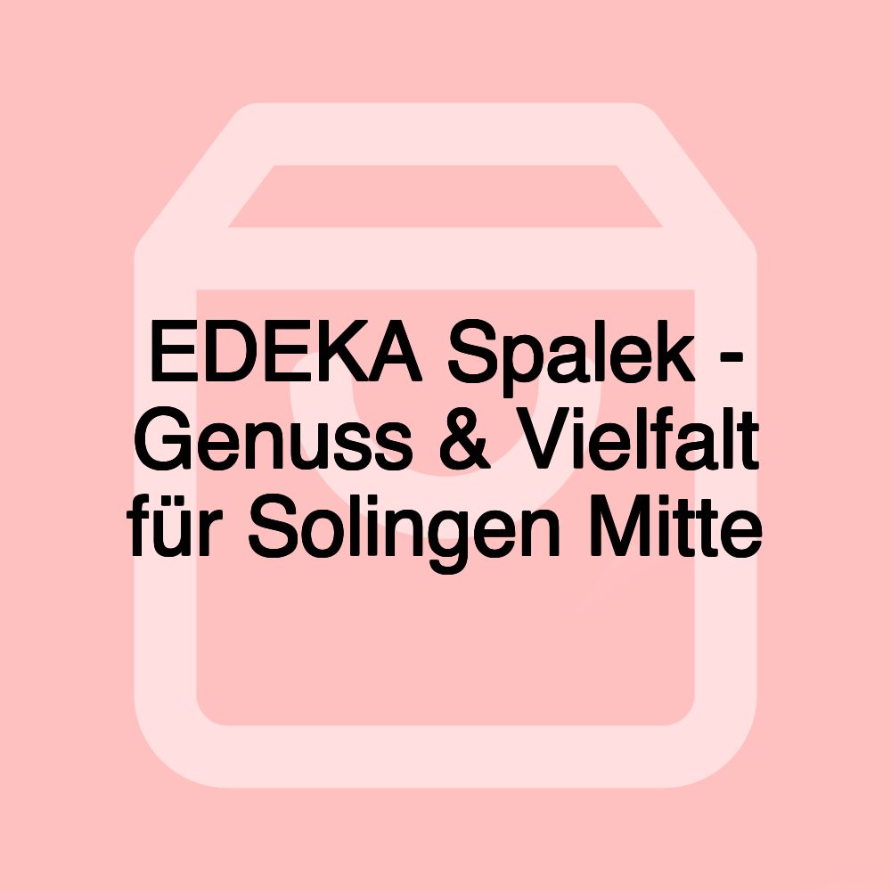 EDEKA Spalek - Genuss & Vielfalt für Solingen Mitte