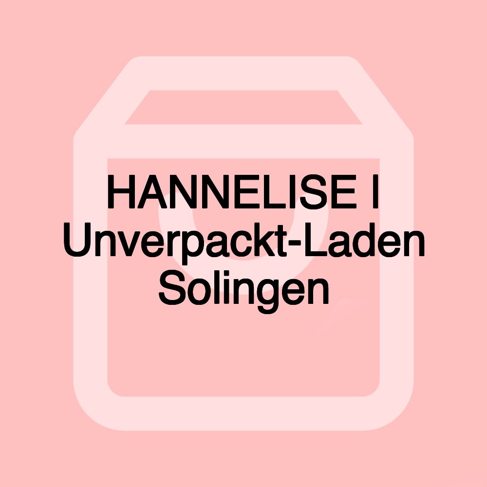 HANNELISE | Unverpackt-Laden Solingen