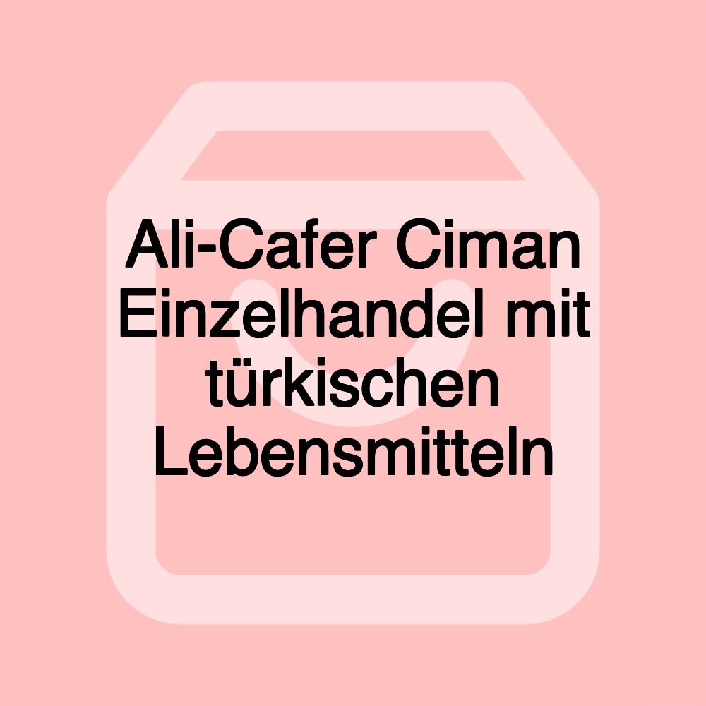 Ali-Cafer Ciman Einzelhandel mit türkischen Lebensmitteln