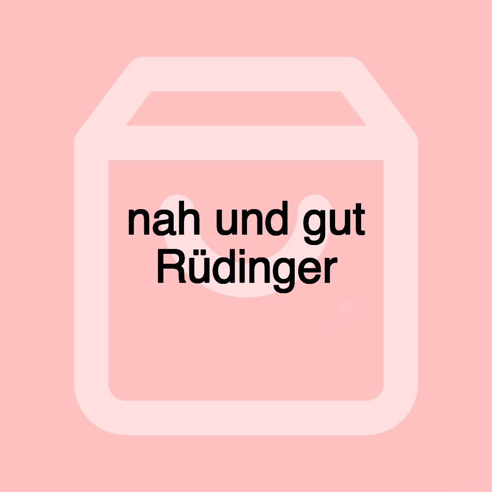 nah und gut Rüdinger