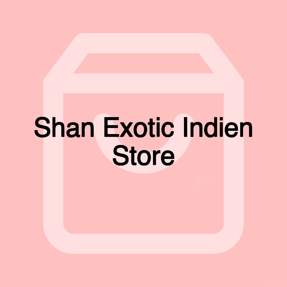 Shan Exotic Indien Store