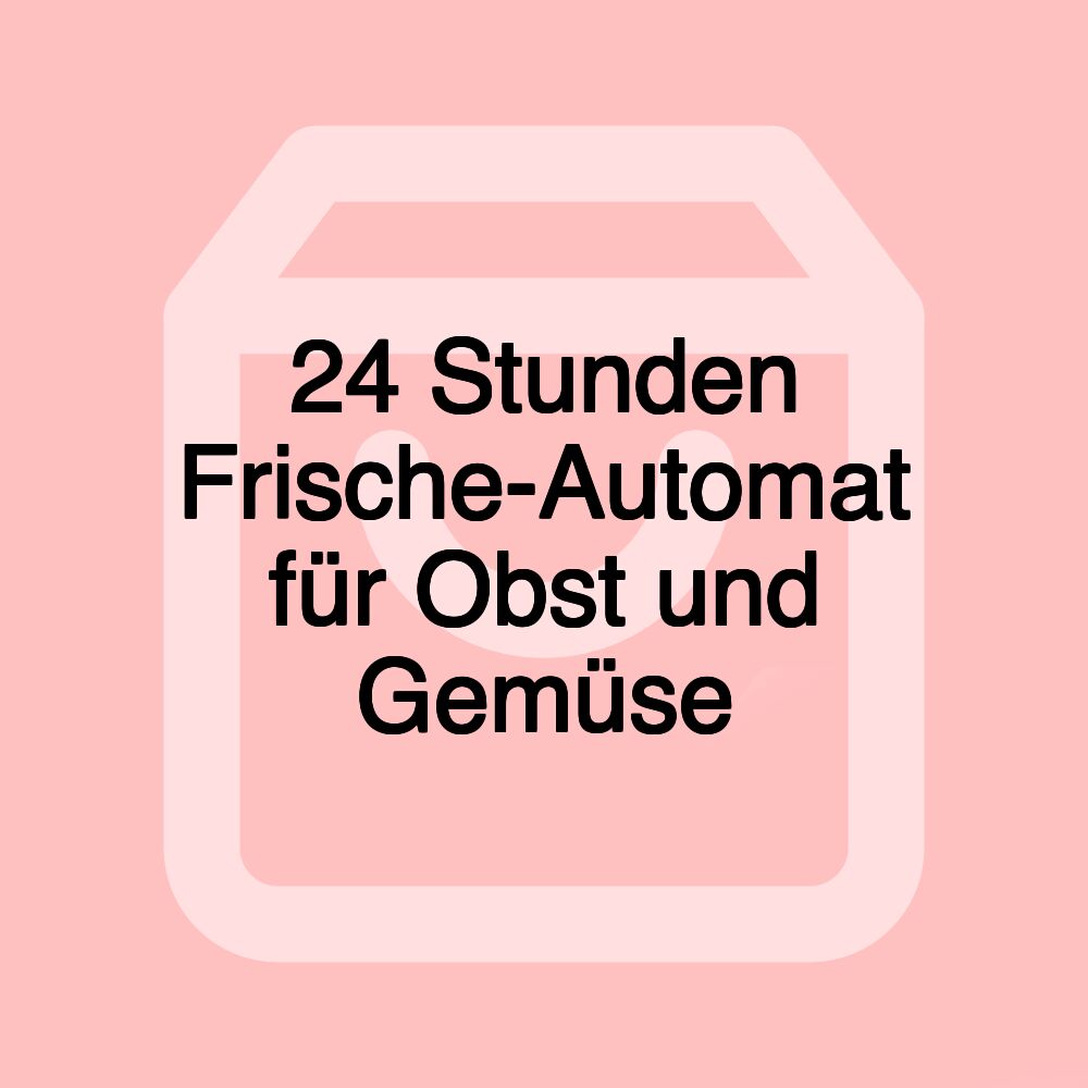 24 Stunden Frische-Automat für Obst und Gemüse