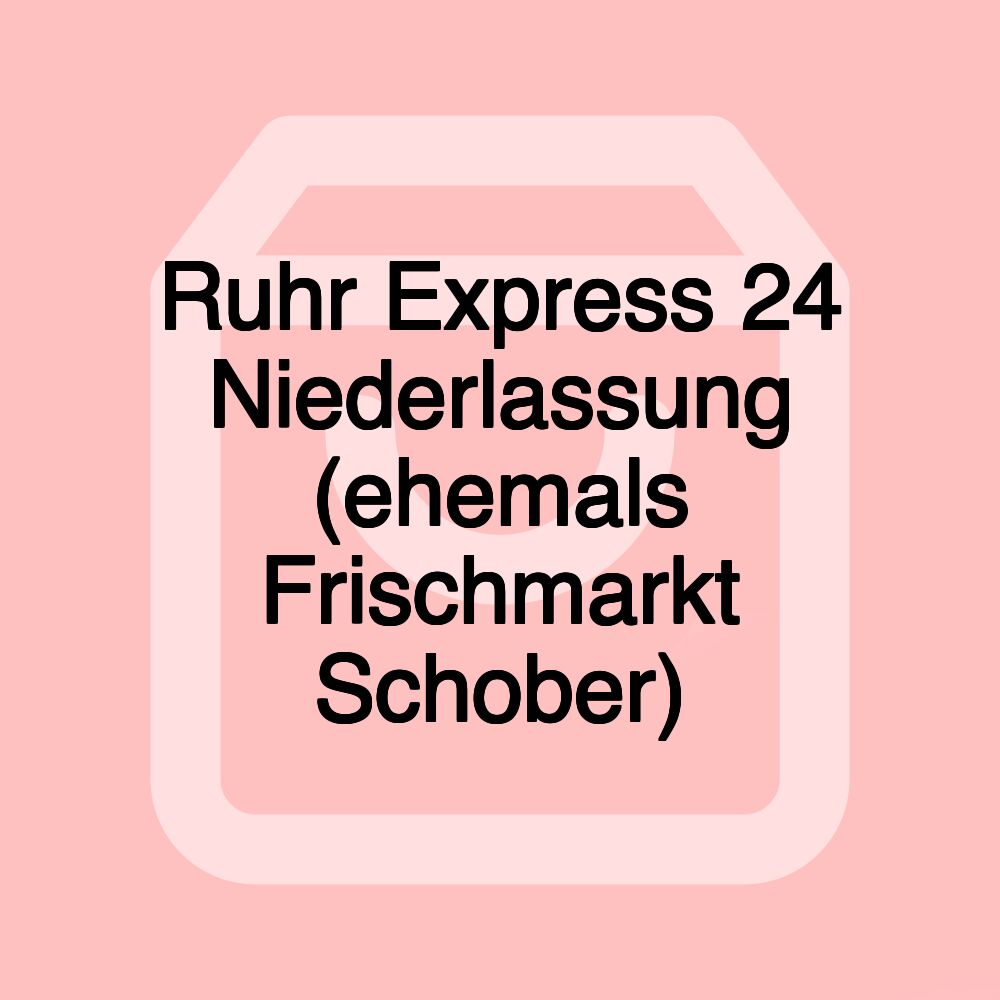 Ruhr Express 24 Niederlassung (ehemals Frischmarkt Schober)