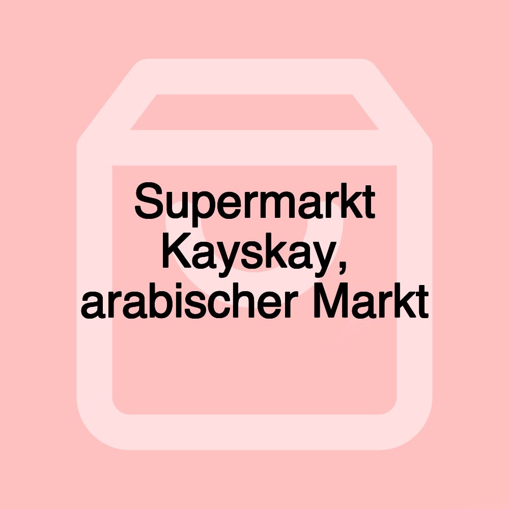 Supermarkt Kayskay, arabischer Markt