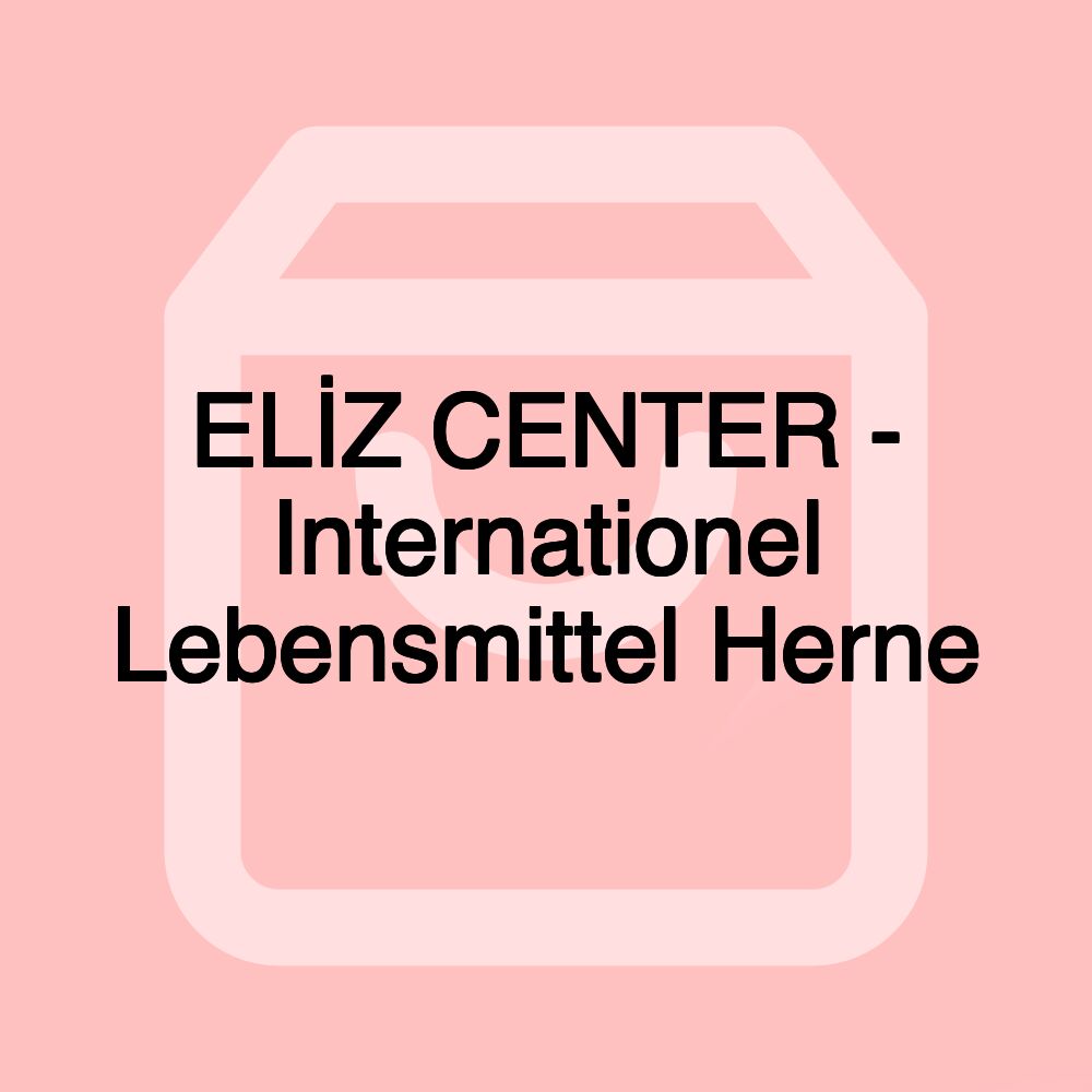 ELİZ CENTER - Internationel Lebensmittel Herne