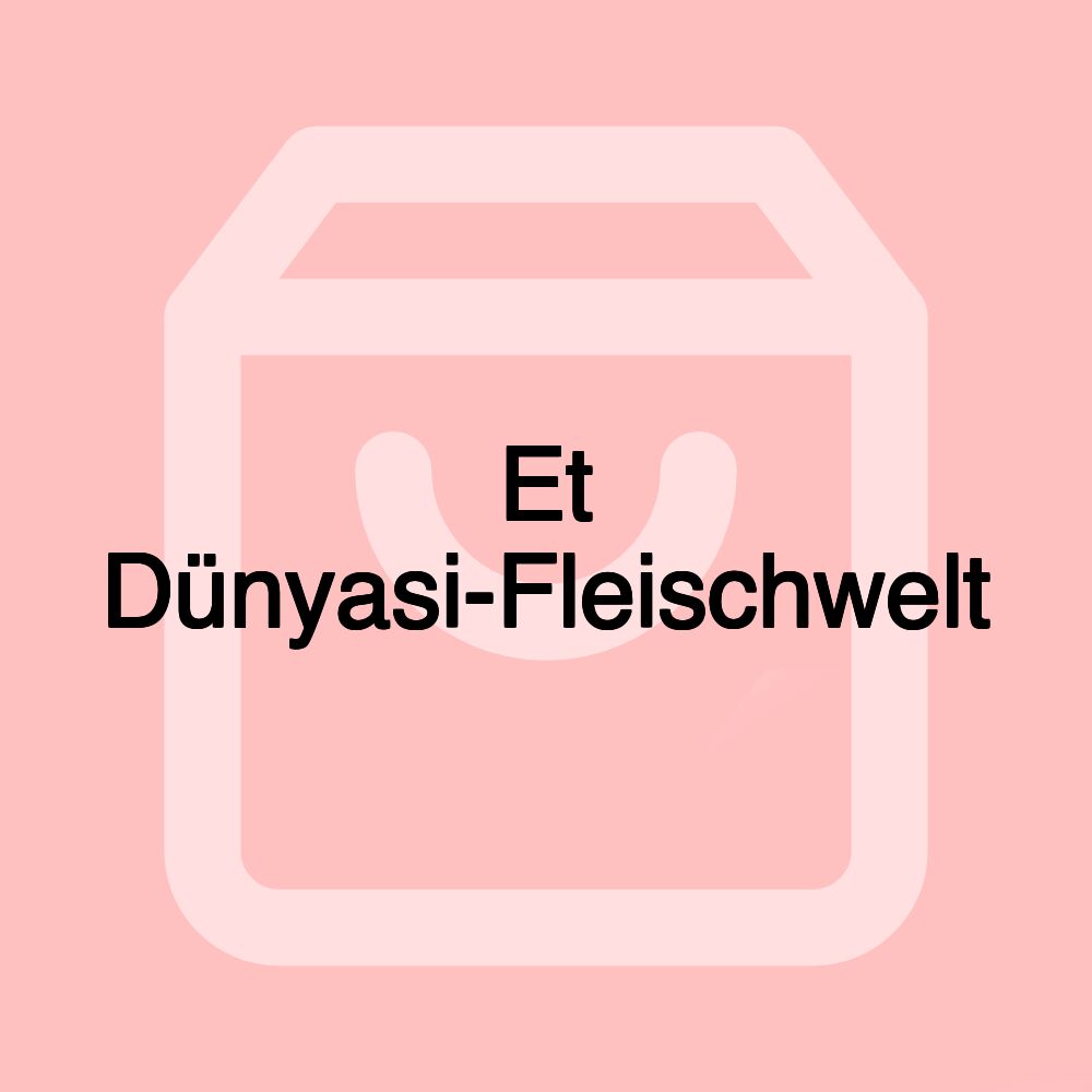 Et Dünyasi-Fleischwelt