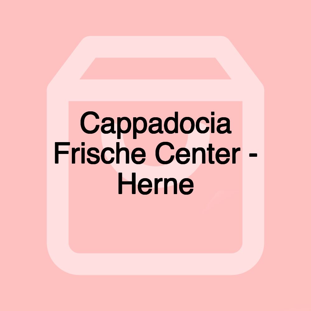 Cappadocia Frische Center - Herne