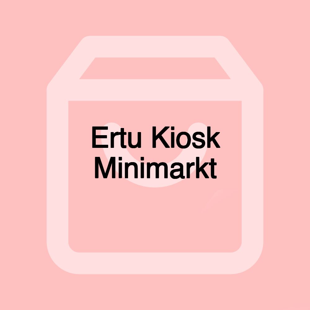 Ertu Kiosk Minimarkt