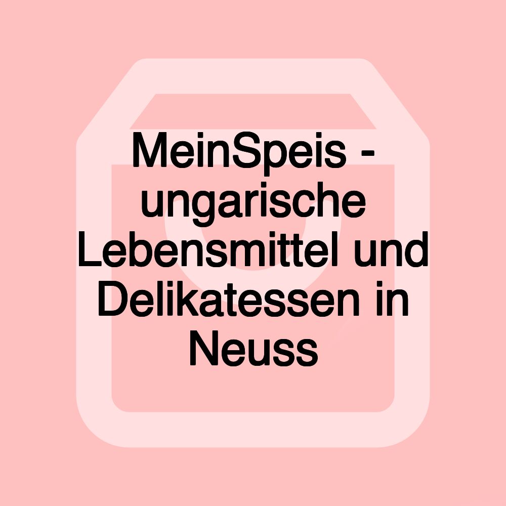 MeinSpeis - ungarische Lebensmittel und Delikatessen in Neuss