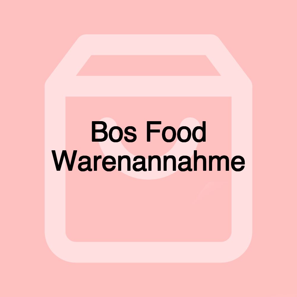 Bos Food Warenannahme