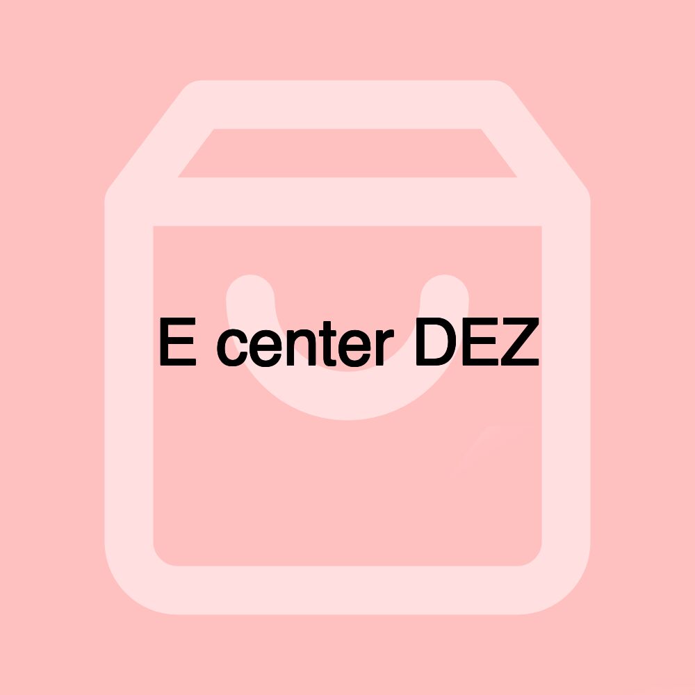 E center DEZ