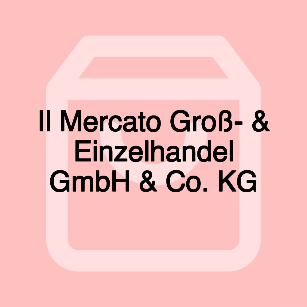 Il Mercato Groß- & Einzelhandel GmbH & Co. KG