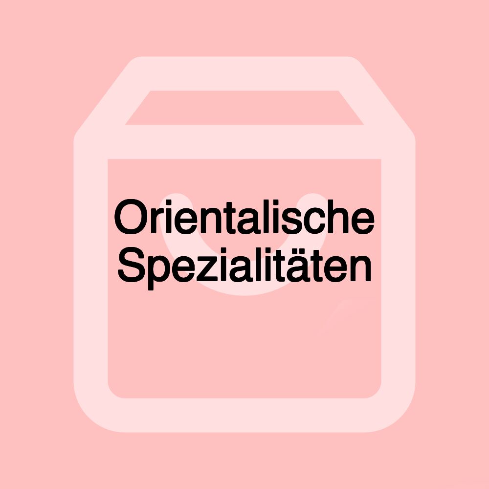 Orientalische Spezialitäten