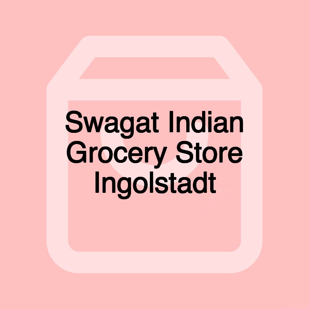 Swagat Indian Grocery Store Ingolstadt