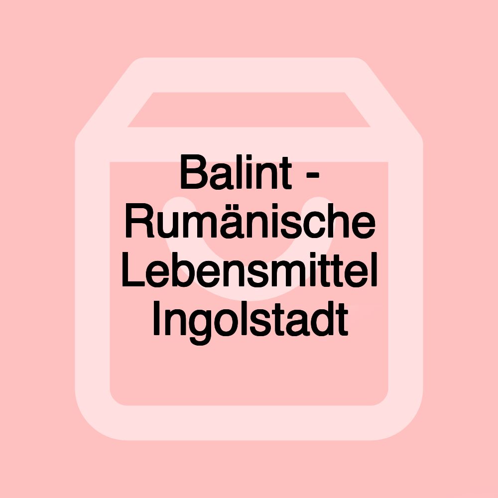 Balint - Rumänische Lebensmittel Ingolstadt