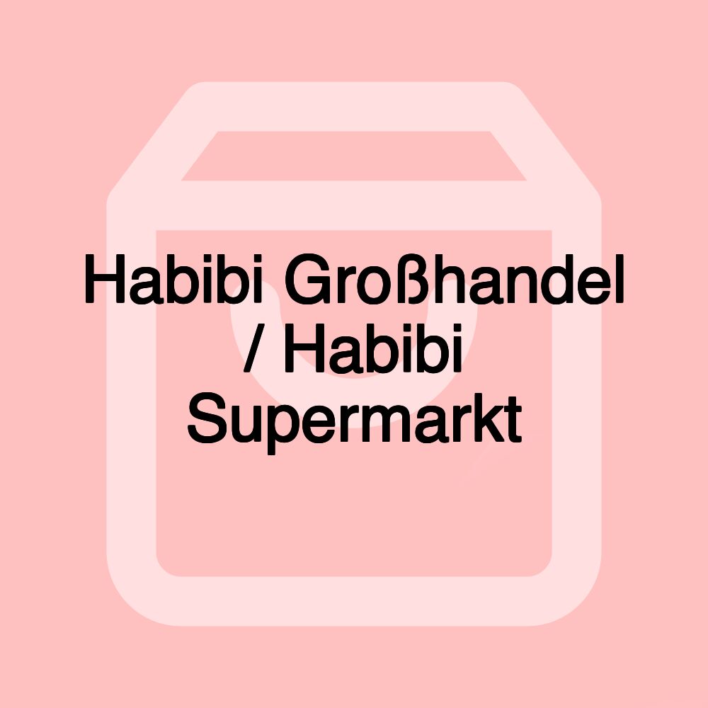 Habibi Großhandel / Habibi Supermarkt