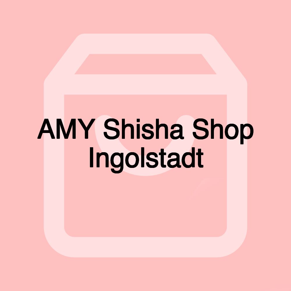 AMY Shisha Shop Ingolstadt