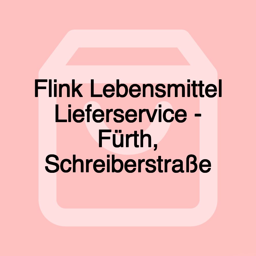 Flink Lebensmittel Lieferservice - Fürth, Schreiberstraße