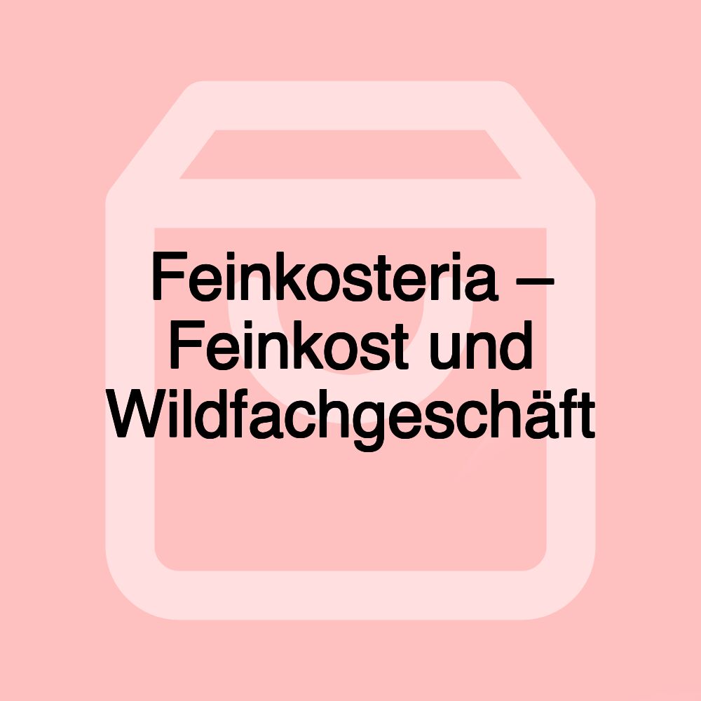 Feinkosteria – Feinkost und Wildfachgeschäft