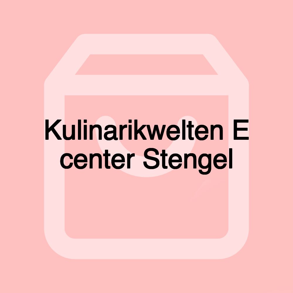 Kulinarikwelten E center Stengel