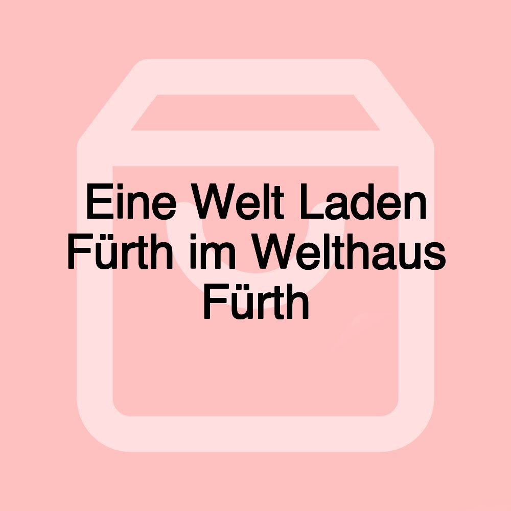 Eine Welt Laden Fürth im Welthaus Fürth