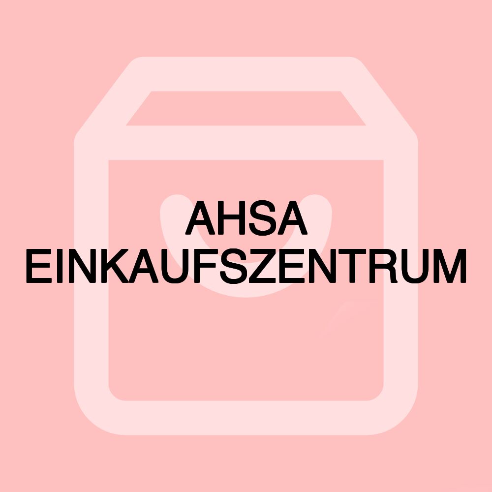 AHSA EINKAUFSZENTRUM