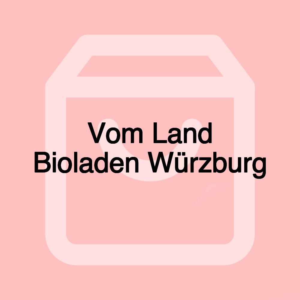 Vom Land Bioladen Würzburg