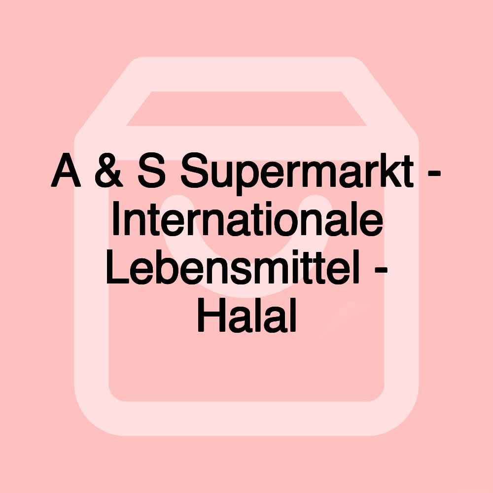 A & S Supermarkt - Internationale Lebensmittel - Halal