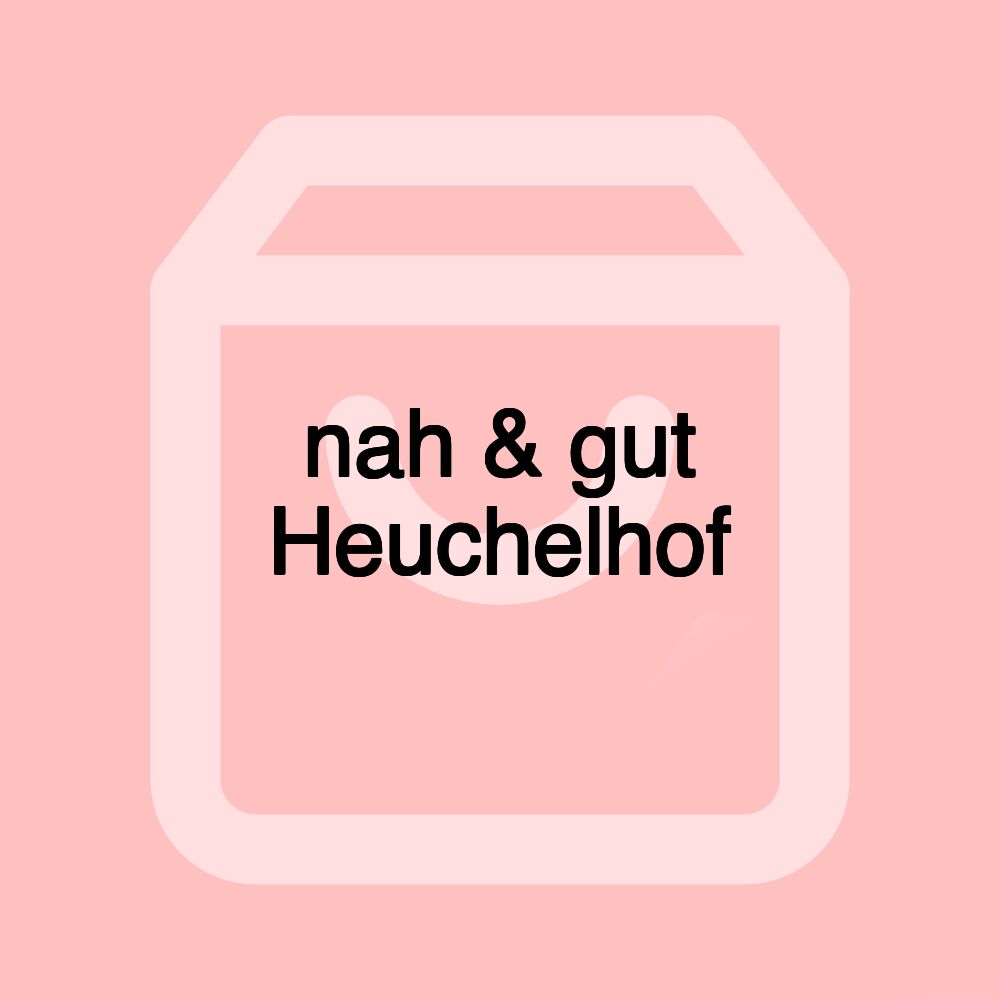 nah & gut Heuchelhof