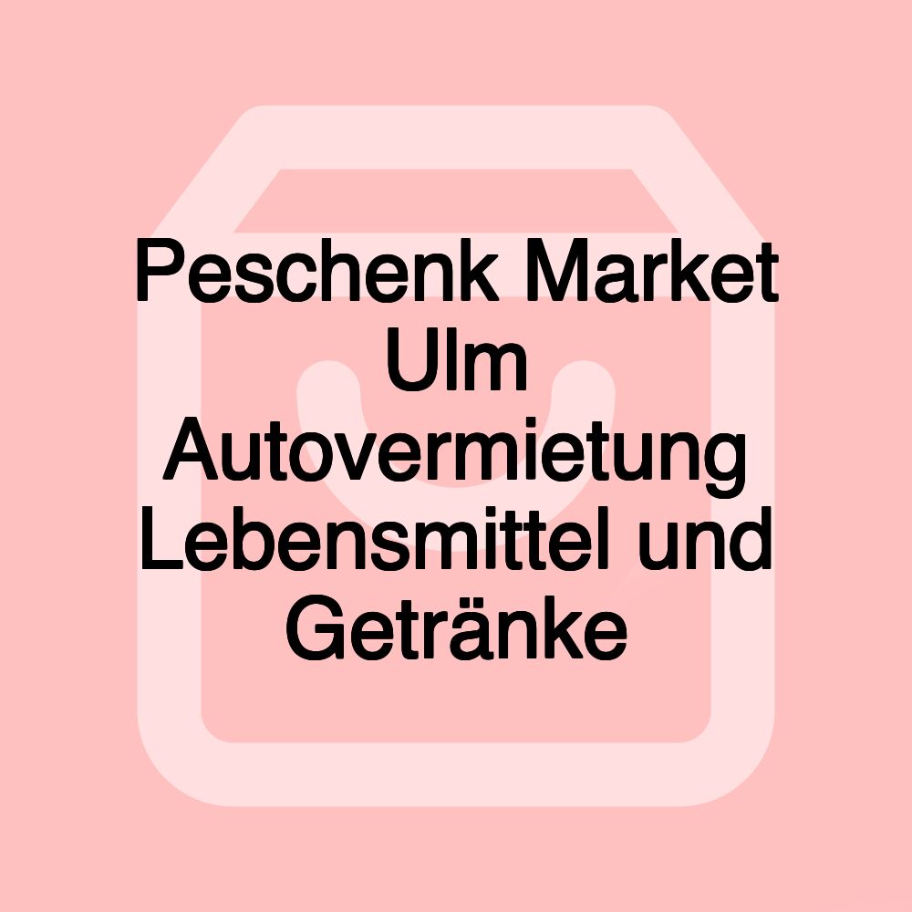 Peschenk Market Ulm Autovermietung Lebensmittel und Getränke