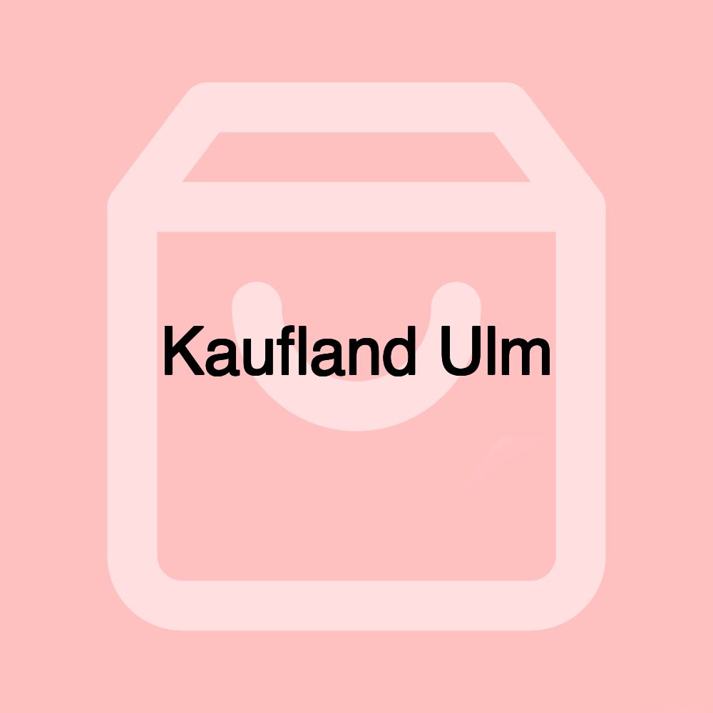 Kaufland Ulm