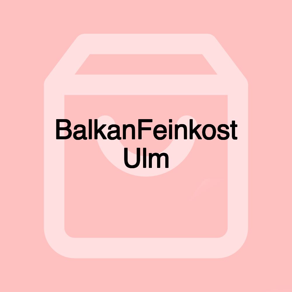 BalkanFeinkost Ulm