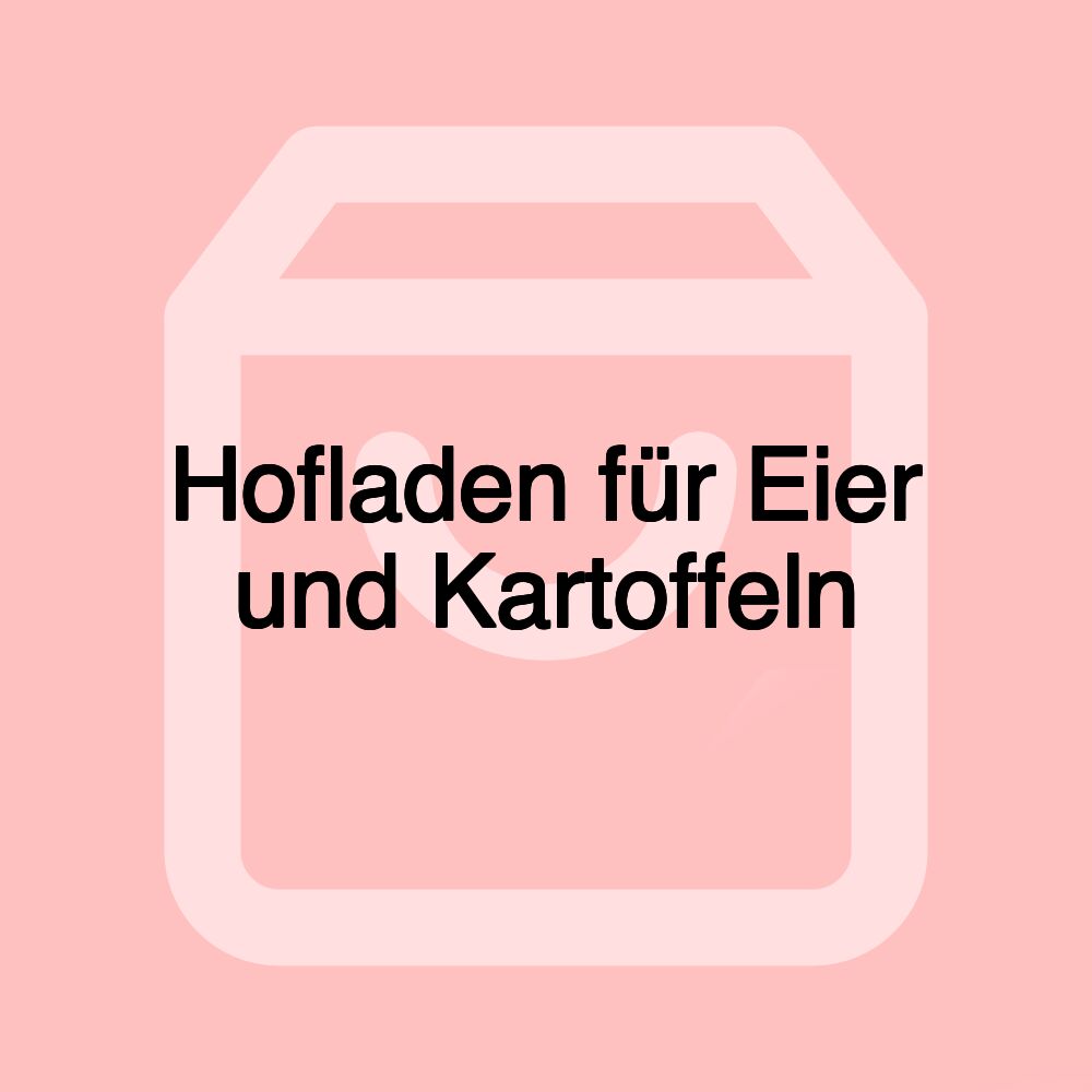 Hofladen für Eier und Kartoffeln