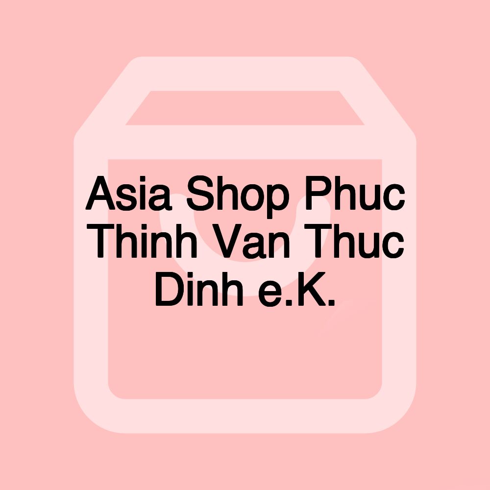 Asia Shop Phuc Thinh Van Thuc Dinh e.K.