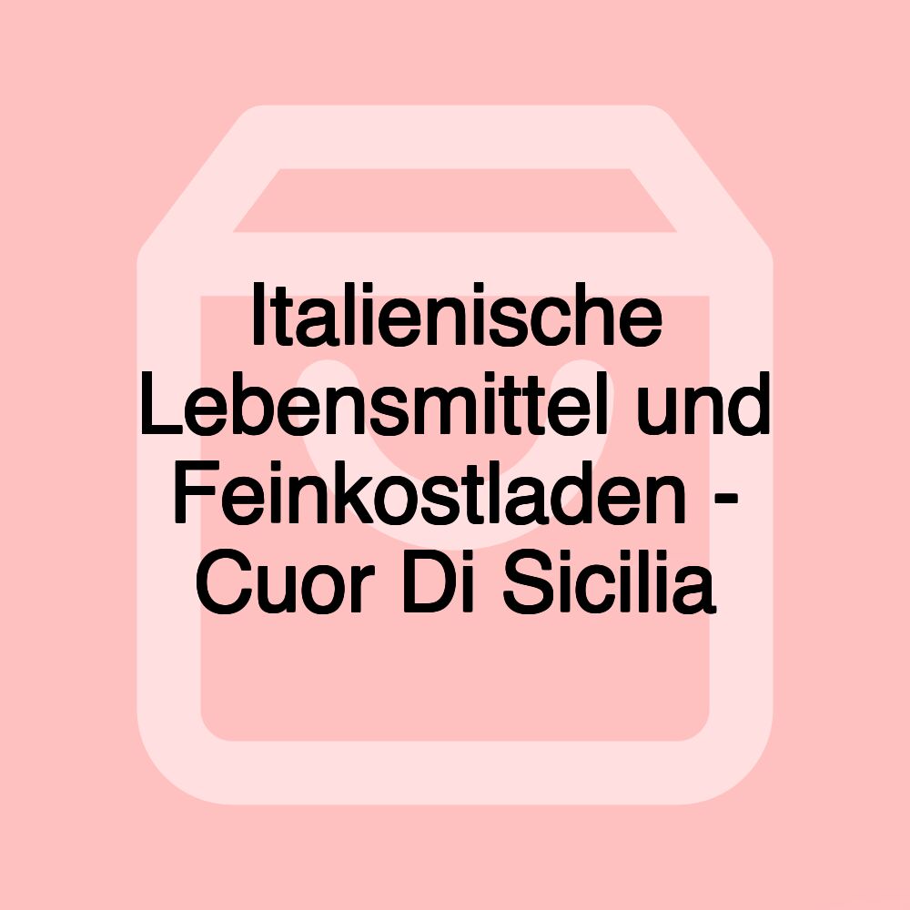 Italienische Lebensmittel und Feinkostladen - Cuor Di Sicilia