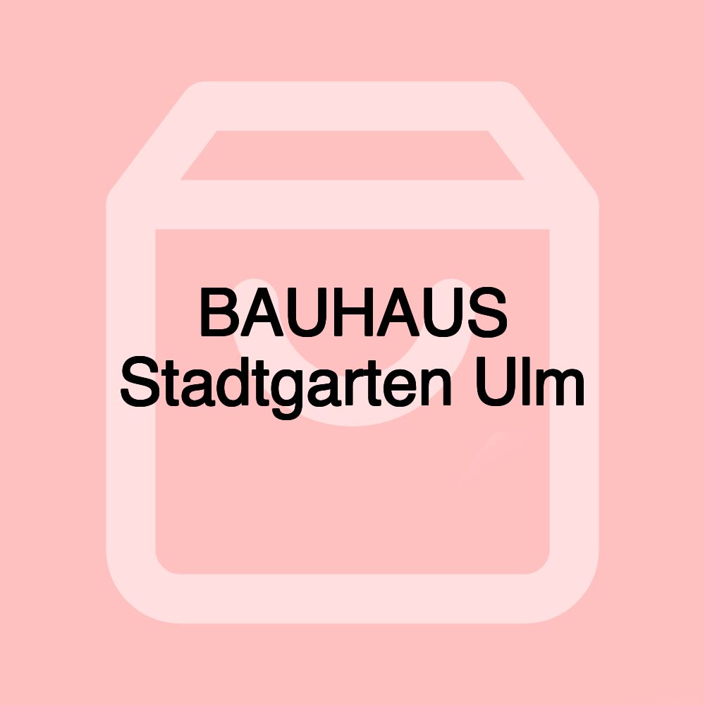 BAUHAUS Stadtgarten Ulm