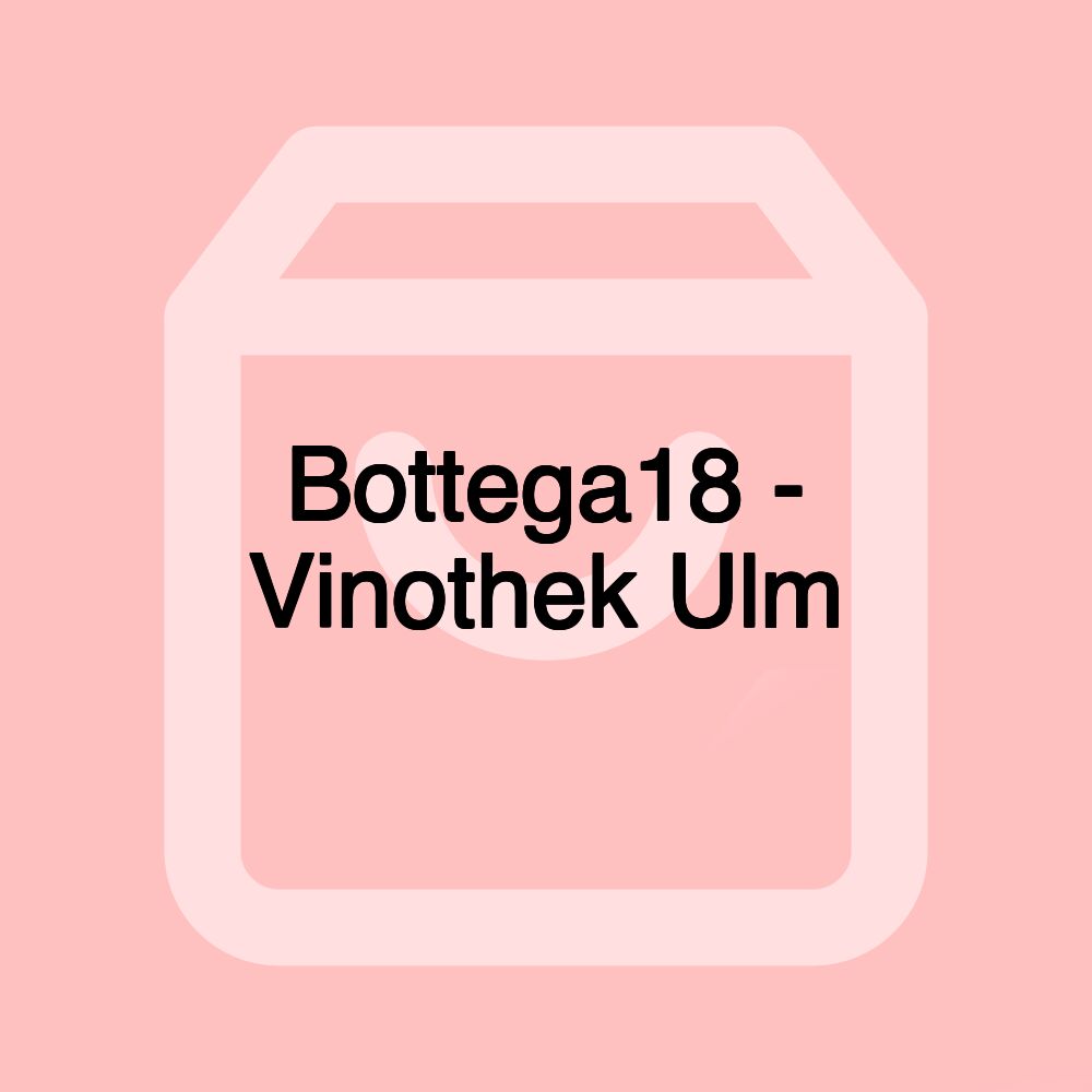 Bottega18 - Vinothek Ulm