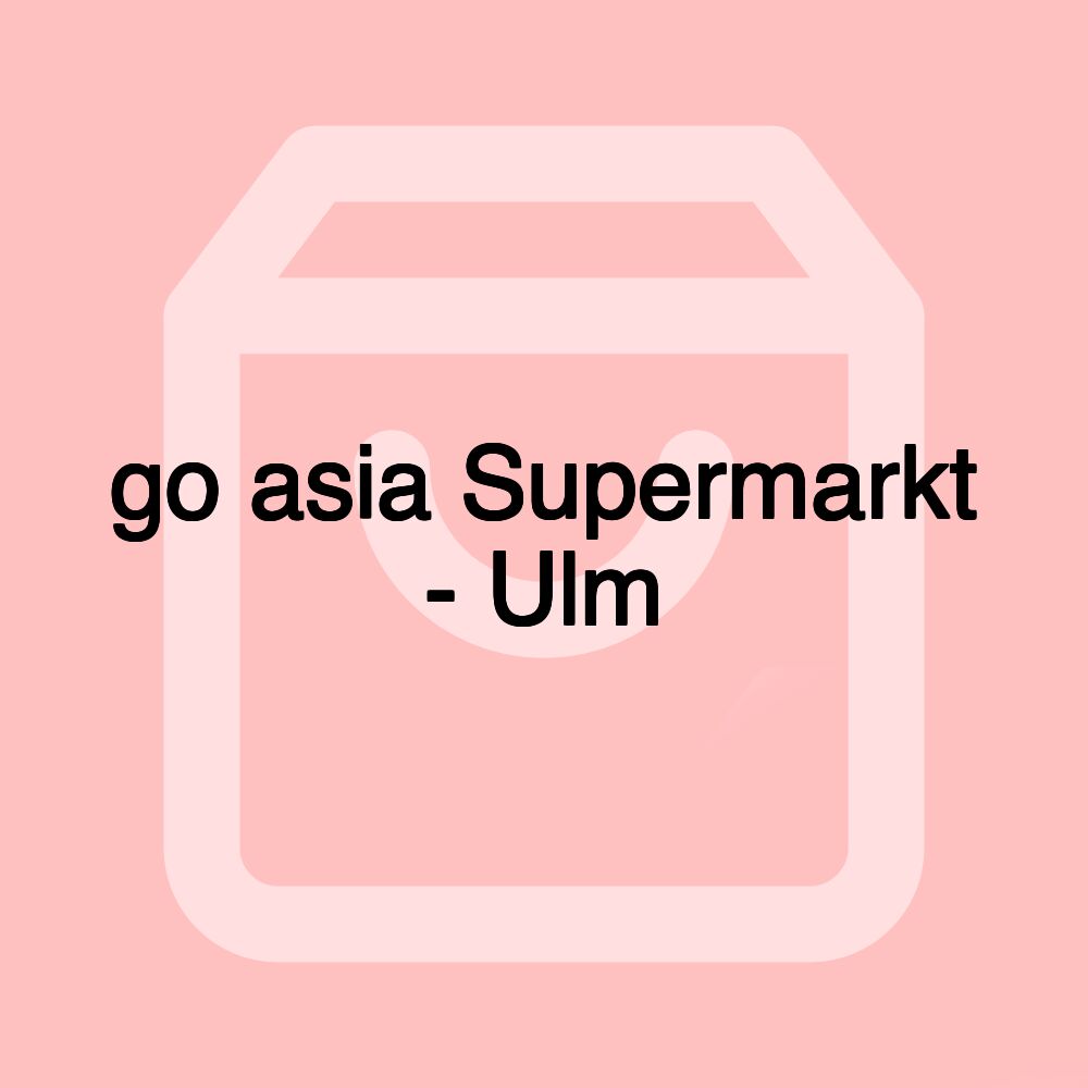 go asia Supermarkt - Ulm