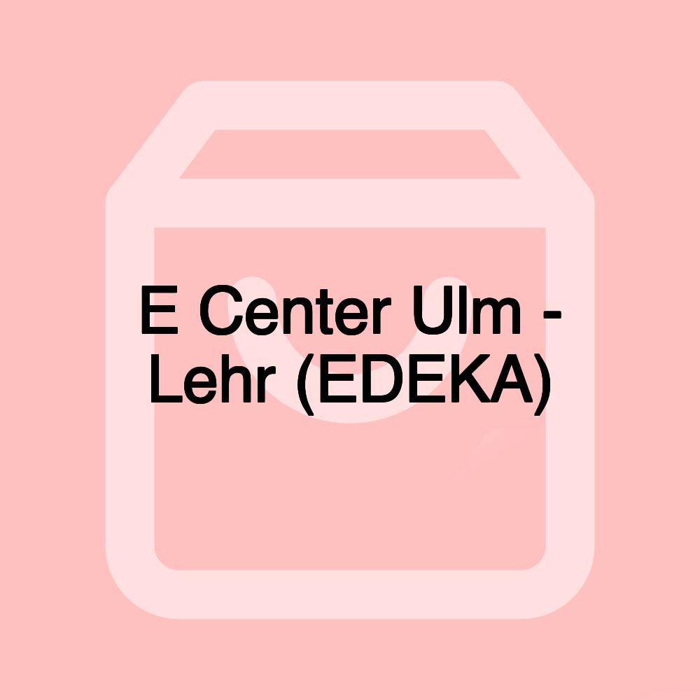 E Center Ulm - Lehr (EDEKA)